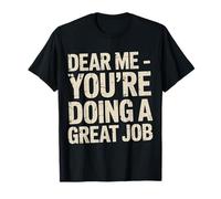 Dear Me You're Doing A Great Job Self-Talk Reminder - T-Shirt