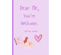 Dear Me, You're Welcome.: self love, affirmations, positive mindset, journaling for women, mental health, mindfulness, Daily motivation, self care practice