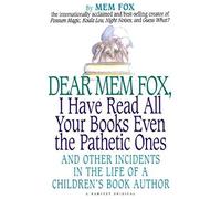 Dear Mem Fox, I Have Read All Your Books Even The Pathetic Ones
