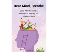 Dear Mind, Breathe: Daily Affirmations & Emotional Healing for Anxious Souls