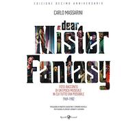 Dear Mister Fantasy. Foto-racconto di un'epoca musicale in cui tutto era possibile. 1969-1982. Edizione decimo anniversario. Ediz. a colori