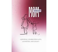 DEAR MOM: A Journal Celebrating Love, Laughter, and Legacy