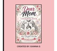 Dear Mom: A Mother’s Day Colouring Book Gift from Daughter | A Keepsake of Love, Memories & Gratitude