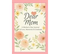 Dear Mom: A Mother's Day Journal of Love.Memories and Gratitude