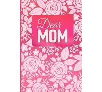 DEAR MOM: A Personalized Gift to Write Your Heartfelt Words, Love, and Gratitude to Your Mother