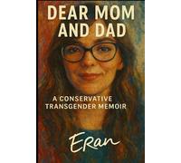 Dear Mom and Dad: A Conservative Transgender Memoir