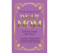 Dear Mom, Tell Me Your Life Story: A Guided Journal Where Cherished Memories and Laughter Come Together