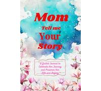 Dear Mom, Tell Me Your Story: A Guided Journal to Celebrate Her Journey and Preserve Her Life and Legacy