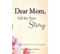Dear Mom, Tell Me Your Story: A Guided Memory Journal to Share Your Life and Legacy