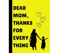 DEAR MOM, THANKS FOR EVERYTHING: A 28-day journal to gift your mother on her birthday or mother's day thanking for everything she did all these years