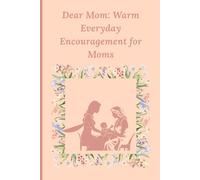 Dear Mom: Warm Everyday Encouragement for Moms: 31 Gentle Notes of Encouragement for Moms on the Hard and Beautiful Days