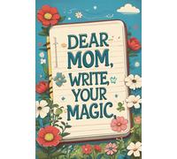 Dear Mom, Write Your Magic: A Guided Journal to Capture Your Wisdom and Love