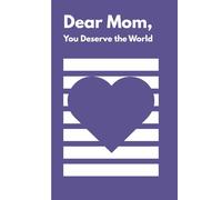 Dear Mom, You Deserve the World: A Fill-In-The-Blank Gift Book of Love and Gratitude