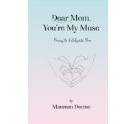 Dear Mom, You're My Muse: Poems to Celebrate You