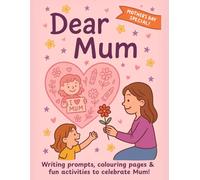 Dear Mum: A Mother's Day Activity and Memory Book for Kids: Writing Prompts, Coloring Pages, and Fun Activities to Celebrate Mum!