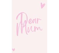 Dear Mum: Letters of Love to My Mum