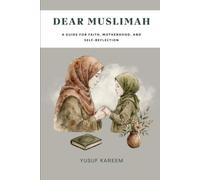 Dear Muslimah: A Guide for Faith, Motherhood, and Self-Reflection