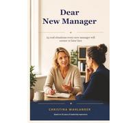 Dear New Manager: 25 real situations every new manager will sooner or later face