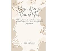 Dear Nurse, Thank You: A 90-Day Gratitude and Reflection Journal for Nurses Who Give Their Hearts to Care for Others
