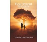 Dear Parent: Raising Human Beings Without Losing Yourself
