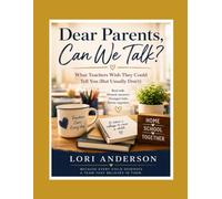 Dear Parents, Can We Talk?: What Teachers Wish They Could Tell You (But Usually Don't)