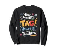 Dear Parents Tag Youre It Humour Enseignant Année Scolaire Sweatshirt
