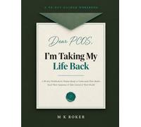 Dear PCOS, I'm Taking My Life Back: A 90-Day Workbook for Women Ready to Understand Their Bodies, Track Their Symptoms & Take Control of Their Health