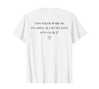 Dear Person Behind Me The World is A Better Place with You T-Shirt