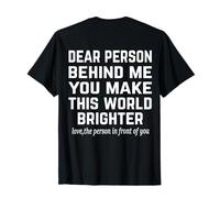 Dear Person Behind Me You Make This World brightter- Positive T-Shirt