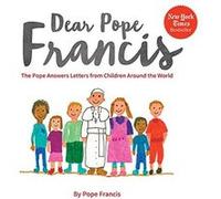 Dear Pope Francis: The Pope Answers Letters From Children Around The World Pope Francis (Auteur)