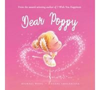 Dear Poppy: A loving letter reminding every girl that she is strong, brave, kind, and deeply loved, just as she is.