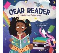 Dear Reader A Love Letter to Libraries by Tiffany Rose Tiffany Rose (Auteur)