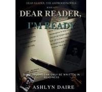 Dear Reader, I'm Ready (Dear Reader: The Ashwood Novels)