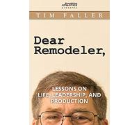 Dear Remodeler: Lessons on life, leadership and production