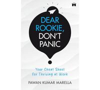 Dear Rookie, Don't Panic: Your Cheat Sheet for Thriving at Work