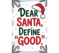 Dear Santa, Define "Good": Funny Christmas Notebook Gift | Perfect Gag Present for Naughty List Veterans