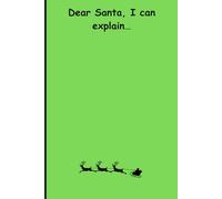 Dear Santa, I can explain: Funny Gift Notebook Journal for Friends and Family