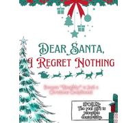 Dear Santa, I Regret Nothing: Because "Naughty" is just a Christmas Compliment