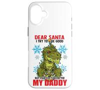 Dear Santa I Tried to be Good But I Take After My Daddy Coque pour iPhone 16 Plus