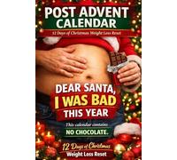 Dear Santa, I Was Bad This Year: A Post-Advent Calendar for the 12 Days of Christmas Weight Loss Reset - Without Guilt or Punishment