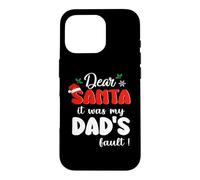 Dear Santa It Was My Dad's Fault Family Matching Christmas Coque pour iPhone 16 Pro