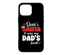 Dear Santa It Was My Dad's Fault Family Matching Christmas Coque pour iPhone 16 Pro Max