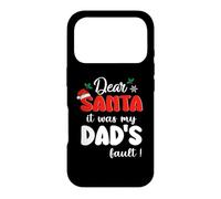 Dear Santa It Was My Dad's Fault Family Matching Christmas Coque pour iPhone 17 Pro