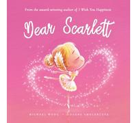 Dear Scarlett: A loving letter reminding every girl that she is strong, brave, kind, and deeply loved, just as she is.