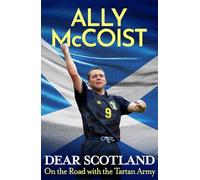 Dear Scotland: The remarkable football memoir from Scotland legend and commentator Ally McCoist - perfect World Cup reading