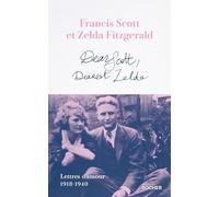 Dear Scott, Dearest Zelda: Lettres d'amour 1918-1940