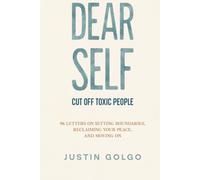 DEAR SELF CUT OFF TOXIC PEOPLE: 96 Letters on Setting Boundaries, Reclaiming Your Peace, and Moving On