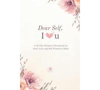 Dear Self, I Heart U: A 30-Day Women’s Devotional on Self-Love, Identity in Christ and Daily Affirmations through Scriptures