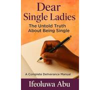 Dear Single Ladies: The Untold Truth About Being Single