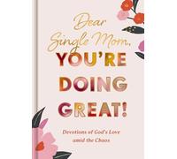 Dear Single Mom, You're Doing Great!: Devotions of God's Love Amid the Chaos (A 90-Day Devotional)